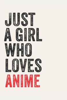 Paperback Just A Girl Who Loves anime for anime lovers anime Gifts A beautiful: Lined Notebook / Journal Gift,, 120 Pages, 6 x 9 inches, Personal Diary, anime O Book