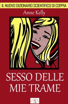 Paperback Sesso delle mie trame: Il nuovo dizionario scientifico di coppia [Italian] Book