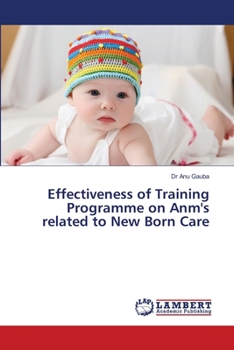 Paperback Effectiveness of Training Programme on Anm's related to New Born Care Book