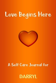 Paperback Love Begins Here: A Self Care Journal for DARRYL: Lined Notebook / Journal Gift, 120 Pages, 6x9, Soft Cover, Matte Finish Book