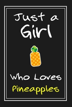 Just  a Girl Who Loves Pineapples: Notebook And Journal Gift  - 120 pages Funny  Pineapples Blank Lined Journal Notebook Planner