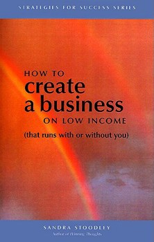 Paperback How to Create a Business on Low Income: That Runs With or Without You Book