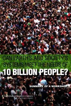 Can Earth's and Society's Systems Meet the Needs of 10 Billion People?: Summary of a Workshop