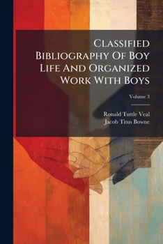 Paperback Classified Bibliography Of Boy Life And Organized Work With Boys; Volume 3 Book