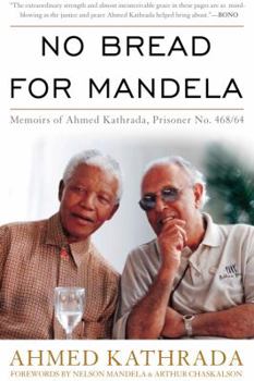 Paperback No Bread for Mandela: Memoirs of Ahmed Kathrada, Prisoner No. 468/64 Book