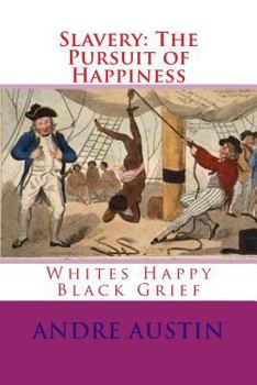 Paperback Slavery: The Pursuit of Happiness: Whites Happy Black Grief Book