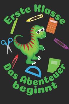 Erste Klasse - Das Abenteuer beginnt: Liniertes A5 Dinosaurier Heft f�r das Schulkind das Sch�ler in der ersten Klasse wird