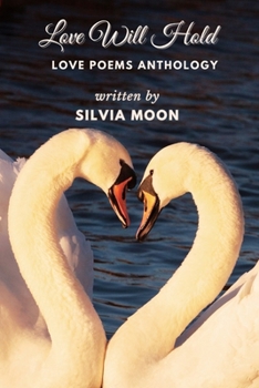 Love Will Hold: In Darkness and Light (Twin Flame Love Poems By Silvia Moon)