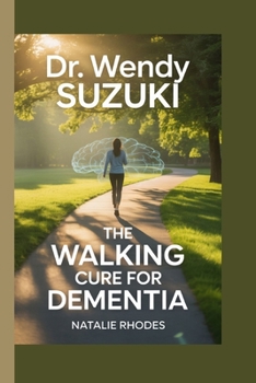 Dr. Wendy Suzuki: The Walking Cure for Dementia