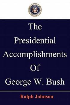 Paperback The Presidential Accomplishments Of George W. Bush Book