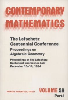 Paperback The Lefschetz Centennial Conference, Part I: Proceedings on Algebraic Geometry (Contemporary Mathematics) Book