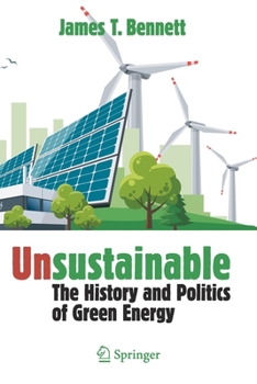 Paperback Unsustainable: The History and Politics of Green Energy Book