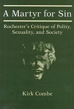 Hardcover A Martyr for Sin: Rochester's Critique of Polity, Sexuality, and Society Book