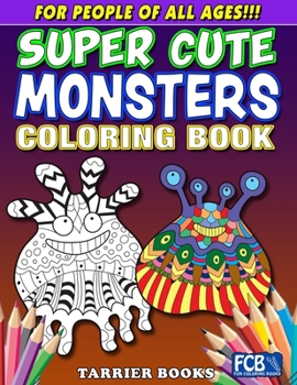 Paperback Super Cute Monsters Coloring Book: For People Of All Ages!!! Book