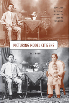 Hardcover Picturing Model Citizens: Civility in Asian American Visual Culture Book