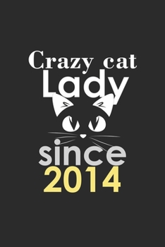 Paperback crazy cat lady since 2014 Notebook birthday Gift: Lined Notebook / Journal Gift, 120 Pages, 6x9, Soft Cover, Matte Finish Book