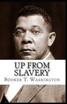 Paperback Up from Slavery by Booker T Washington: Illustrated Edition Book