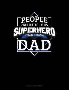 Paperback People Who Don't Believe in Superheroes Just Need to Meet This Dad: Cornell Notes Notebook Book