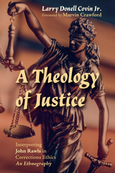 A Theology of Justice: Interpreting John Rawls in Corrections Ethics - An Ethnography