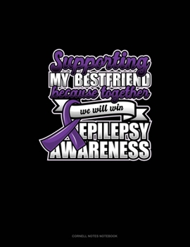 Paperback Supporting My Bestfriend Because Together We Will Win Epilepsy Awareness: Cornell Notes Notebook Book