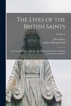 Paperback The Lives of the British Saints: The Saints of Wales and Cornwall and Such Irish Saints As Have Dedications in Britain; Volume 1 Book