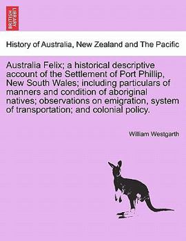Paperback Australia Felix; a historical descriptive account of the Settlement of Port Phillip, New South Wales; including particulars of manners and condition o Book