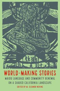 Paperback World-Making Stories: Maidu Language and Community Renewal on a Shared California Landscape Book