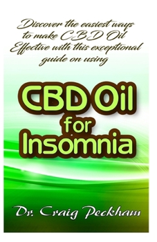 Paperback Discover the easiest ways to make CBD Oil Effective with this exceptional guide on CBD Oil for Insomnia Book