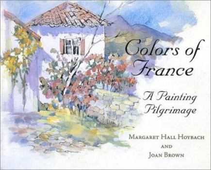 Hardcover Colors of France: A Painting Pilgrimage Book