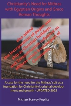 Paperback Christianity's Need for Mithras Expanded with Egyptian Origins, Greco-Roman Thoughts Book