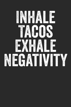 Paperback Inhale Tacos Exhale Negativity: Notebook - Journal with Funny Taco Picture. Perfect for school, writing poetry, use as a diary, gratitude writing, tra Book