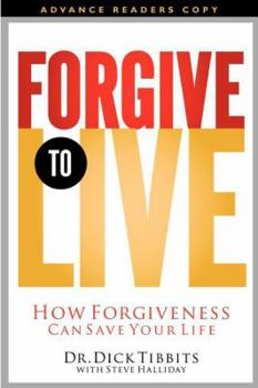 Hardcover Forgive to Live: How Forgiveness Can Save Your Life Book