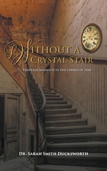 Without a Crystal Stair: Through Moments in the Chimes of Time