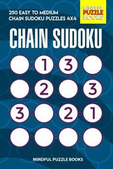 Paperback Chain Sudoku: 250 Easy to Medium Chain Sudoku Puzzles 4x4 Book