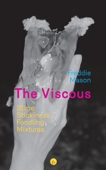 Paperback The Viscous: Slime, Stickiness, Fondling, Mixtures Book