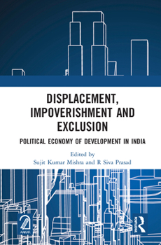 Hardcover Displacement, Impoverishment and Exclusion: Political Economy of Development in India Book