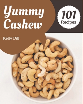 Paperback 101 Yummy Cashew Recipes: A Highly Recommended Yummy Cashew Cookbook Book