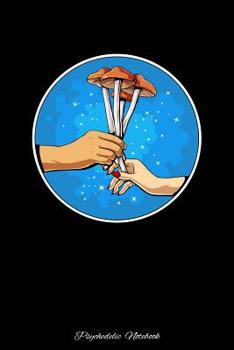Psychedelic Notebook: Magic Mushrooms Fungi Notebook