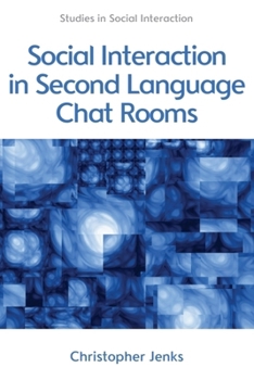 Social Interaction in Second Language Chat Rooms - Book  of the Studies in Social Interaction