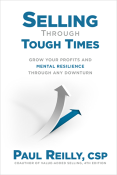Hardcover Selling Through Tough Times: Grow Your Profits and Mental Resilience Through Any Downturn Book