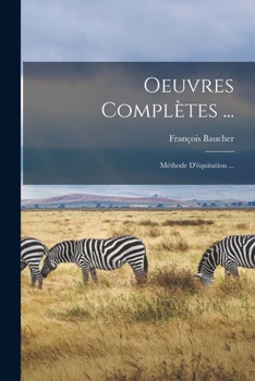 Paperback Oeuvres Complètes ...: Méthode D'équitation ... [French] Book