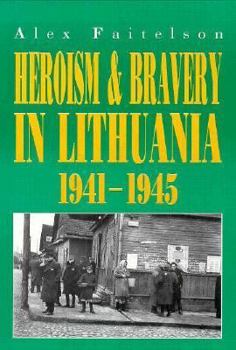 Hardcover Heroism & Bravery in Lithuania 1941 - 1945 Book