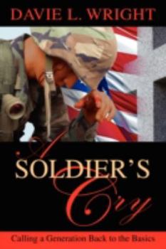 Paperback A Soldier's Cry: Calling a Generation Back to the Basics Book