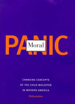 Hardcover Moral Panic: Changing Concepts of the Child Molester in Modern America Book
