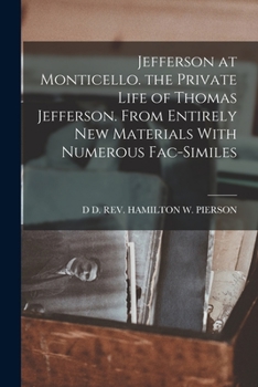 Paperback Jefferson at Monticello. the Private Life of Thomas Jefferson. From Entirely New Materials With Numerous Fac-Similes Book