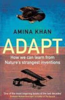 Adapt: How Humans Are Tapping into Nature's Secrets to Design and Build a Better Future