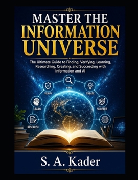 Paperback Master The Information Universe: The Ultimate Guide to Finding, Verifying, Learning, Researching, Creating, and Succeeding with Information and AI Book