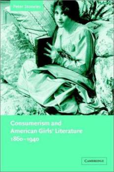 Consumerism and American Girls' Literature, 1860-1940 - Book  of the Cambridge Studies in American Literature and Culture