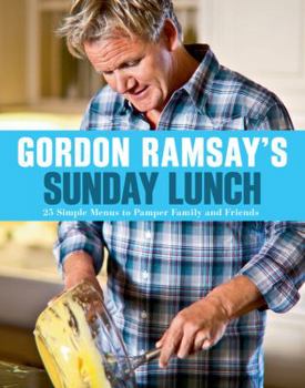 Paperback Gordon Ramsay's Sunday Lunch: 25 Simple Menus to Pamper Family and Friends Book