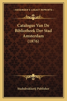 Paperback Catalogus Van De Bibliotheek Der Stad Amsterdam (1876) [Dutch] Book